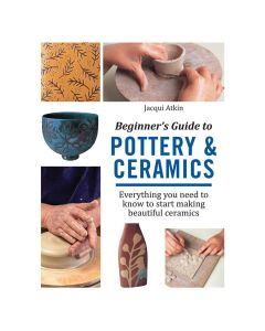 Beginner's Guide to Pottery & Ceramics by Jacqui Atkin
