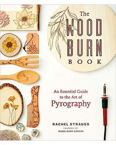 The Wood Burn Book: An Essential Guide to the Art of Pyrography