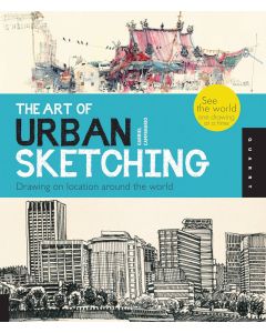 The Art of Urban Sketching Drawing on location around the world